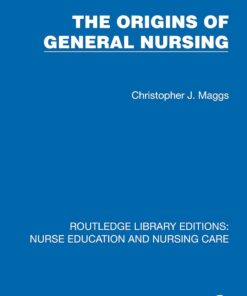 The Origins of General Nursing (Routledge Library Editions: Nurse Education and Nursing Care) (PDF)