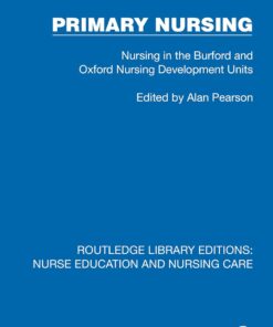 Primary Nursing: Nursing in the Burford and Oxford Nursing Development Units (Routledge Library Editions: Nurse Education and Nursing Care) (PDF)