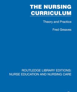 The Nursing Curriculum: Theory and Practice (Routledge Library Editions: Nurse Education and Nursing Care) (PDF)
