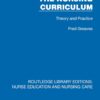 The Nursing Curriculum: Theory and Practice (Routledge Library Editions: Nurse Education and Nursing Care) (EPUB)