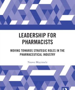 Leadership for Pharmacists: Moving Towards Strategic Roles in the Pharmaceutical Industry (PDF)