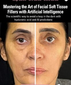 Mastering the Art of Facial Soft Tissue Fillers with Artificial Intelligence: The scientific way to avoid a leap in the dark with hyaluronic acid and AI predictions (AI in Clinical Practice) (EPUB)