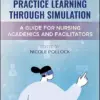 Practice Learning Through Simulation: A Guide for Nursing Academics and Facilitators (PDF)