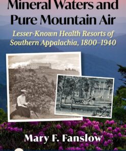 Mineral Waters and Pure Mountain Air: Lesser-Known Health Resorts of Southern Appalachia, 1800-1940 (Contributions to Southern Appalachian Studies, 58) (EPUB)