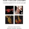 Rare Vascular Disorders: A practical guide for the vascular specialist (PDF)