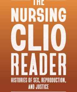 The Nursing Clio Reader: Histories of Sex, Reproduction, and Justice (Critical Issues in Health and Medicine) (PDF)