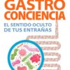 Gastroconciencia: El sentido oculto de tus entrañas (Spanish Edition) (EPUB)