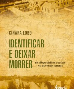 Identificar e Deixar Morrer: Os Dispositivos Raciais no Governo Vargas (Portuguese Edition) (EPUB)