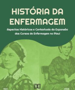 História da Enfermagem: aspectos históricos e contextuais da expansão dos cursos de enfermagem no Piauí (Portuguese Edition) (EPUB)