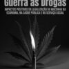 Guerra às Drogas: Impactos positivos da legalização da maconha na economia, na saúde pública e no serviço social (Portuguese Edition) (EPUB)