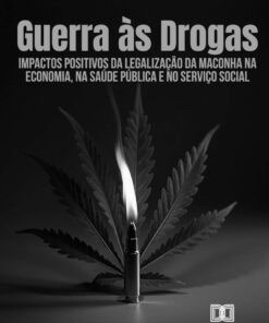 Guerra às Drogas: Impactos positivos da legalização da maconha na economia, na saúde pública e no serviço social (Portuguese Edition) (EPUB)