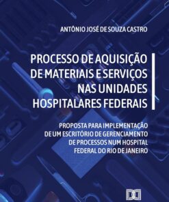 Processo de aquisição de materiais e serviços nas unidades hospitalares federais: proposta para implementação de um escritório de gerenciamento de processos … do Rio de Janeiro (Portuguese Edition) (EPUB)