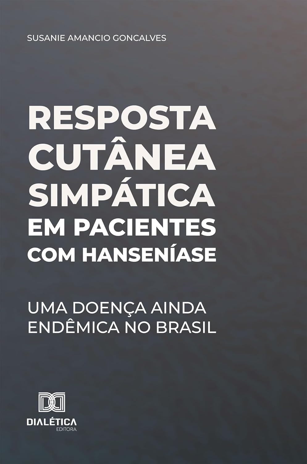 Resposta cutânea simpática em pacientes com Hanseníase: Uma doença ainda endêmica no Brasil (Portuguese Edition) (EPUB) Resposta cutânea simpática em pacientes com Hanseníase: Uma doença ainda endêmica no Brasil (Portuguese Edition) (EPUB)