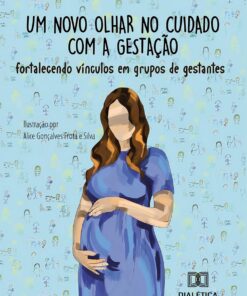 Um novo olhar no cuidado com a gestação: Fortalecendo vínculos em grupos de gestantes (Portuguese Edition) (EPUB)