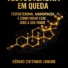 Testosterona em Queda: Testosterona, Andropausa e Como Virar Esse Jogo a Seu Favor (Portuguese Edition) (EPUB)