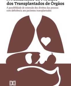 A Necessidade de Proteção dos Transplantados de Órgãos: A possibilidade de extensão dos direitos das pessoas com deficiência aos pacientes transplantados (Portuguese Edition), 9th Edition (EPUB)