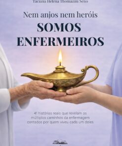 Nem anjos nem heróis, SOMOS ENFERMEIROS! 41 histórias reais que revelam os múltiplos caminhos da enfermagem contados por quem viveu cada um deles (Portuguese Edition) (EPUB)