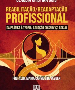 Reabilitação/Readaptação Profissional – Da Prática à Teoria, Atuação do Serviço Social (Portuguese Edition) (EPUB)