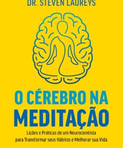 O cérebro na meditação: Lições e práticas de um neurocientista para transformar seus hábitos e melhorar sua vida (Portuguese Edition) (EPUB)