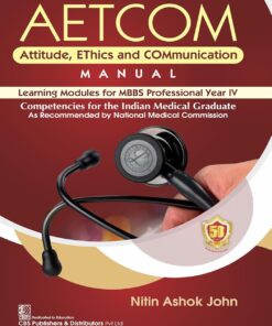 AETCOM Attitude, EThics and COMmunication MANUAL Learning Modules for MBBS Professional Year IV Competencies for the Indian Medical Graduate (PDF)