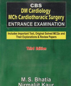 CBS DM Cardiology MCH Cardiothoracic Surgery Entrance Examination (Includes Important Text, Original Solved MCQ’s and Their Explanations & Review Papers), 3e (PDF)