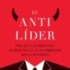 El antilíder: Por qué las personas no renuncian a las empresas sino a sus jefes (Spanish Edition) (EPUB)