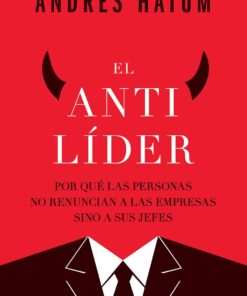 El antilíder: Por qué las personas no renuncian a las empresas sino a sus jefes (Spanish Edition) (EPUB)