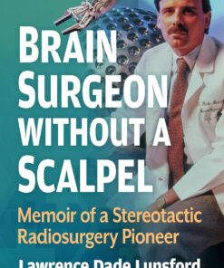 Brain Surgeon Without a Scalpel: Memoir of a Stereotactic Radiosurgery Pioneer, 21st Edition (EPUB)