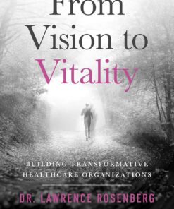 From Vision to Vitality: Building Transformative Healthcare Organizations (EPUB)
