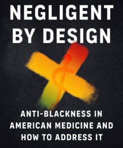 Negligent by Design: Anti-Blackness in American Medicine and How to Address It (EPUB)
