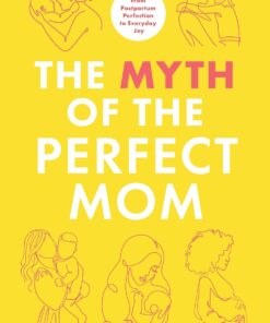 The Myth of the Perfect Mom: From Postpartum Perfection to Everyday Joy (EPUB)