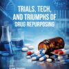 Trials, Tech, and Triumphs of Drug Repurposing (PDF)
