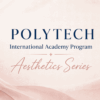 POLYTECH International Academy Program Aesthetics Series