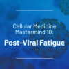 Seeds Scientific Research & Performance Mastermind 10 Post-Viral Fatigue 2023