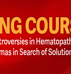 USCAP 2026 Annual Meeting Long Course – Challenges and Controversies in Hematopathology Classification Dilemmas in Search of Solutions
