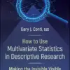 How to Use Multivariate Statistics in Descriptive Research: Making the Invisible Visible (PDF)
