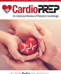 American Academy of Pediatrics CardioPREP An Intensive Review of Pediatric Cardiology 2025