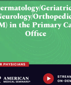 American Medical Seminars Dermatology Geriatrics Neurology Orthopedics in the Primary Care Office 2024