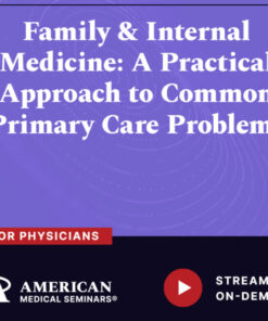 American Medical Seminars Family & Internal Medicine A Practical Approach to Common Primary Care Problems 2024