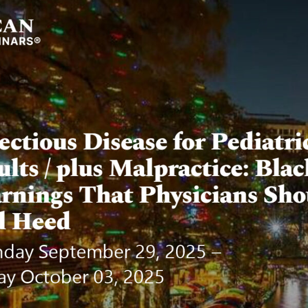 American Medical Seminars Infectious Disease for Pediatrics and Adults plus Malpractice Black Box Warnings That Physicians Should Read and Heed 2025 American Medical Seminars Infectious Disease for Pediatrics and Adults plus Malpractice Black Box Warnings That Physicians Should Read and Heed 2025