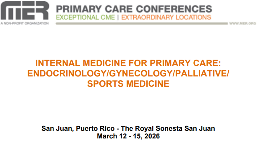 MER Primary Care Conferences Internal Medicine for Primary Care Endo Gyn Palliative Sports Med Mar 12-15, 2026 MER Primary Care Conferences Internal Medicine for Primary Care Endo Gyn Palliative Sports Med Mar 12-15, 2026