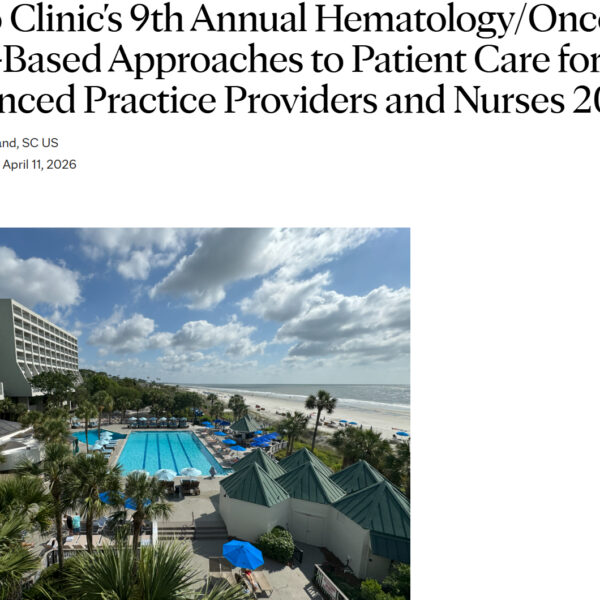 Mayo Clinic’s 9th Annual Hematology Oncology Case-Based Approaches to Patient Care for Advanced Practice Providers and Nurses 2026 Mayo Clinic’s 9th Annual Hematology Oncology Case-Based Approaches to Patient Care for Advanced Practice Providers and Nurses 2026