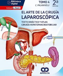 El Arte de la Cirugía Laparoscópica Tomo 4: Texto Didáctico y Atlas. Cirugía Hepatopancreatobiliar, 2a edición (Scanned PDF)