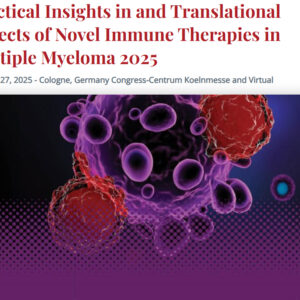 International Myeloma Society Practical Insights in and Translational Aspects of Novel Immune Therapies in Multiple Myeloma 2025 International Myeloma Society Practical Insights in and Translational Aspects of Novel Immune Therapies in Multiple Myeloma 2025