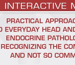 USCAP Practical Approaches to Everyday Head and Neck Endocrine Pathology Recognizing the Common and Not So Common 2026