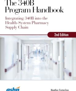 The 340B Program Handbook: Integrating 340B into the Health-System Pharmacy Supply Chain, 2nd Edition (EPUB)