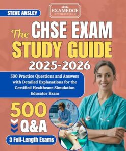 THE CHSE STUDY GUIDE 2025-2026: 500 Practice Questions and Answers with Detailed Explanations for the Certified Healthcare Simulation Educator Exam (PDF)