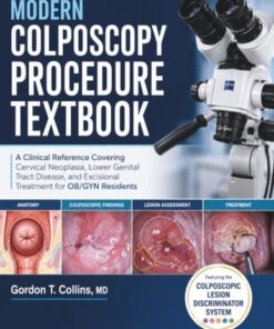 Modern Colposcopy Procedure Textbook: A Clinical Reference Covering Cervical Neoplasia, Lower Genital Tract Disease, and Excisional Treatment for OB/GYN Residents (EPUB)