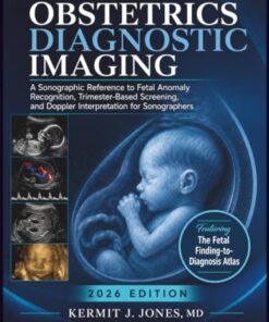 Obstetrics Diagnostic Imaging 2026: A Sonographic Reference to Fetal Anomaly Recognition, Trimester-Based Screening, and Doppler Interpretation for Sonographers (EPUB)