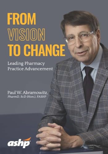 From Vision to Change: Leading Pharmacy Practice Advancement (PDF) From Vision to Change: Leading Pharmacy Practice Advancement (PDF)